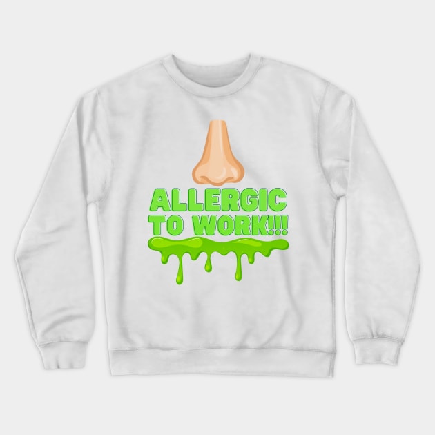 Allergic To Work Crewneck Sweatshirt by Unboxed Mind of J.A.Y LLC 